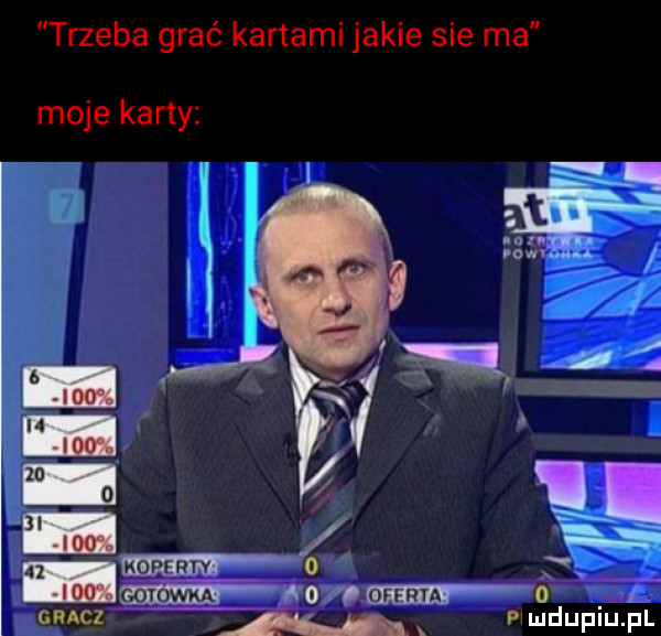 trzeba grać kartami jakie sie ma moje karty w   x. wm moim o gracz f mduplufl