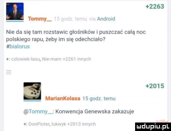 i       yommy andvmd nie da się tam rozsiewu glośmków puszczać celą noc polskiego rapu zeby im się odechclalo  blalorus.      mm    godz temu tommy konwenqa genewska zakazuﬁ v