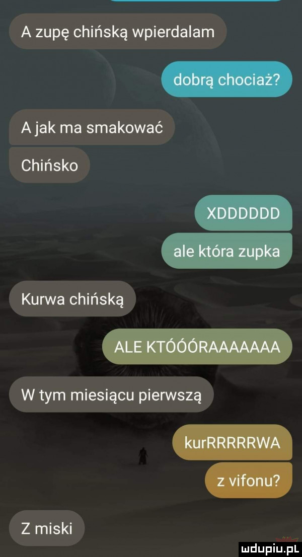 a zupę chińską wpierdalam abak ma smakować chińsko kurwa chińską w tym miesiącu pierwszą z miski