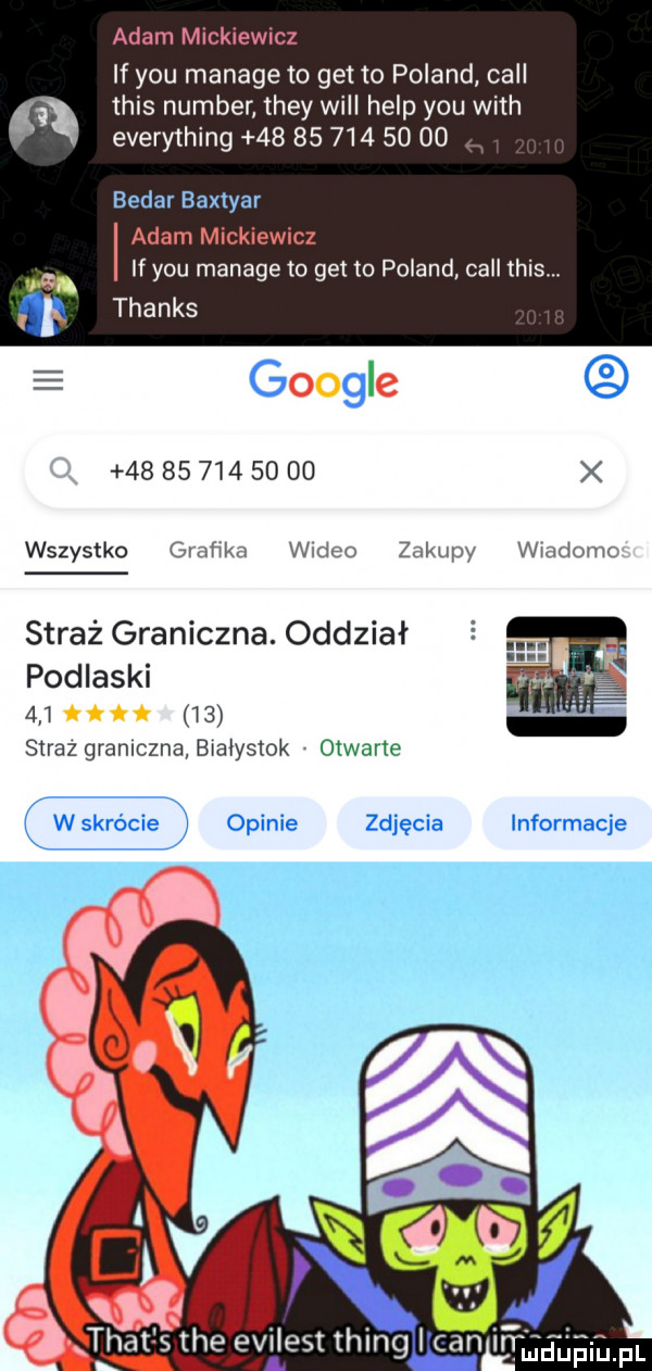 adam mickiewicz if y-u manage to get to poland cell tais number they will help y-u with everything           so   . bemar baxtyar adam mickiewicz if y-u manage to get to poland cell tais. thanks e g gi              dd x wszystko    th wideo zakupy wiadomo straż graniczna. oddział   podlaski   straz graniczna bialystok otwarte opinie zdjęcia informacje thatfs thgłeyilest thing i cen ir feeeeidpl
