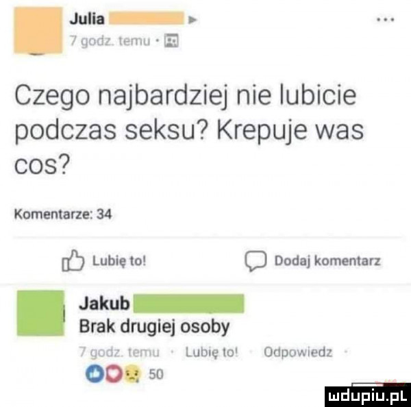 julia mod mm czego najbardziej nie lubicie podczas seksu krepuje was cos komentarze    ﬂ lublęm o dodaj komentarz jakub brak drugiej osoby g. a mm. lumelnl odpomedz