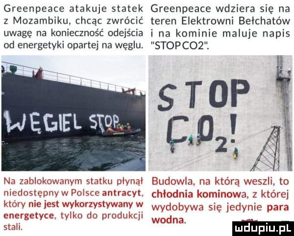 greenpeace atakuje statek greenpeace wdziera się na z mozambiku. chcąc zwrócić teren elektrowni bełchatów uwagę na konieczność odejścia i na kominie maluje napis od energetyki opartej na węglu. stopcoż. s t op f pai na zablokowanym statku plynql budowla. na którą wcszl niedostępny w fume ankmcyh chlodnia   osinowa z któ ej który nie jest wykorzystvwnny w wydobywa sie jedynie para cnei fvctyce tylko do produkcji v wodna