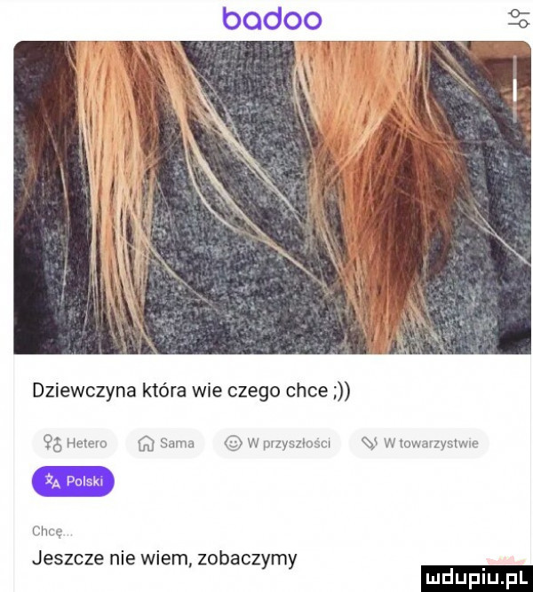 dziewczyna które wie czego chce   mm suma vazyszroscw i. polski chcę jeszcze nie wiem zobaczymy n w mwarzysrwle