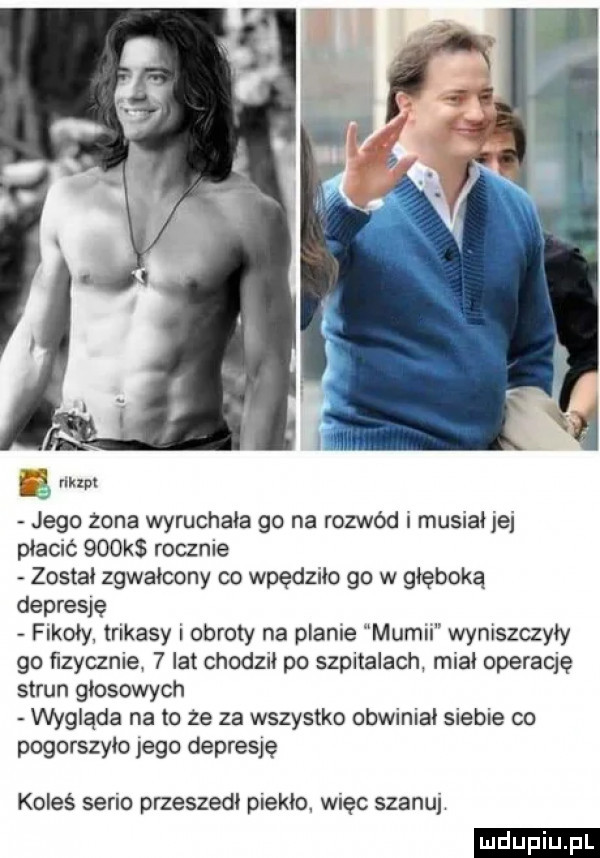 eg yikzpt jego żona wyruchała go na rozwód musiał jej płaca    k roczne został zgwałcony co wpędziło go w głęboką depresję fikały trikasy i obroty na plame musil wyniszczyły go szcznie   lat chodził po szpitalach miał operację strun głosowych wygląda na to że za wszystko obwinia siebie co pogorszyło jego depresję koleś serio przeszedl piekło. więc szanuj
