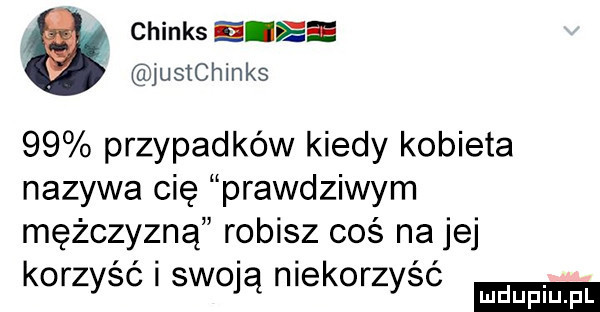 chinks dres jusichinks    przypadków kiedy kobieta nazywa cię prawdziwym mężczyzną robisz coś na jej korzyść i swoją niekorzyść