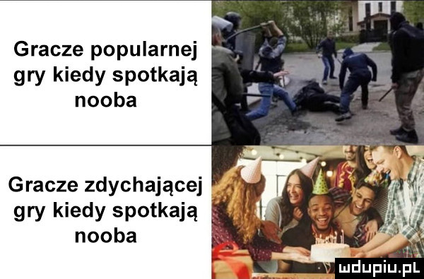 gracze popularnej gry kiedy spotkają nooba gracze zdychającej gry kiedy spotkają nooba