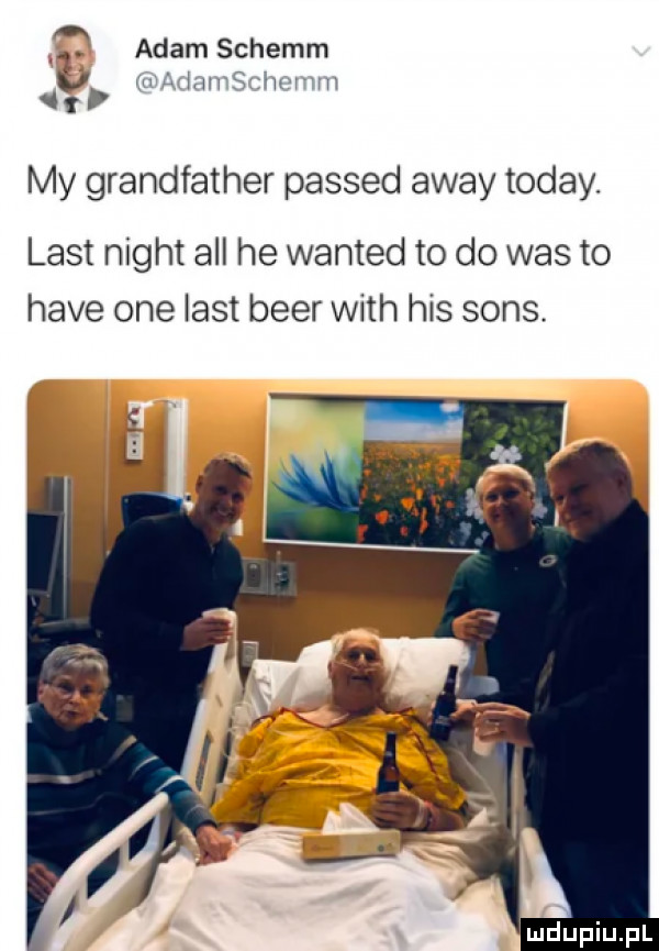 mm ś mm m   adam schemm ﬁg my grandfather passed away toddy. list night all he wanted to do was to hace one list bler with his sens