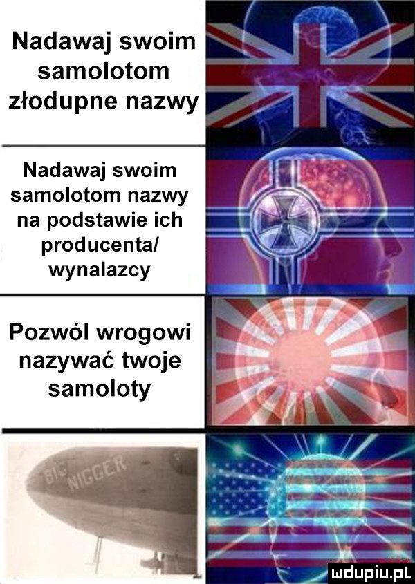 nadawaj swoim samolotom złodupce nazwy nadawaj swoim samolotom nazwy na podstawie ich producenta wynalazcy pozwól wrogowi nazywać twoje samoloty i  ludupiu pl