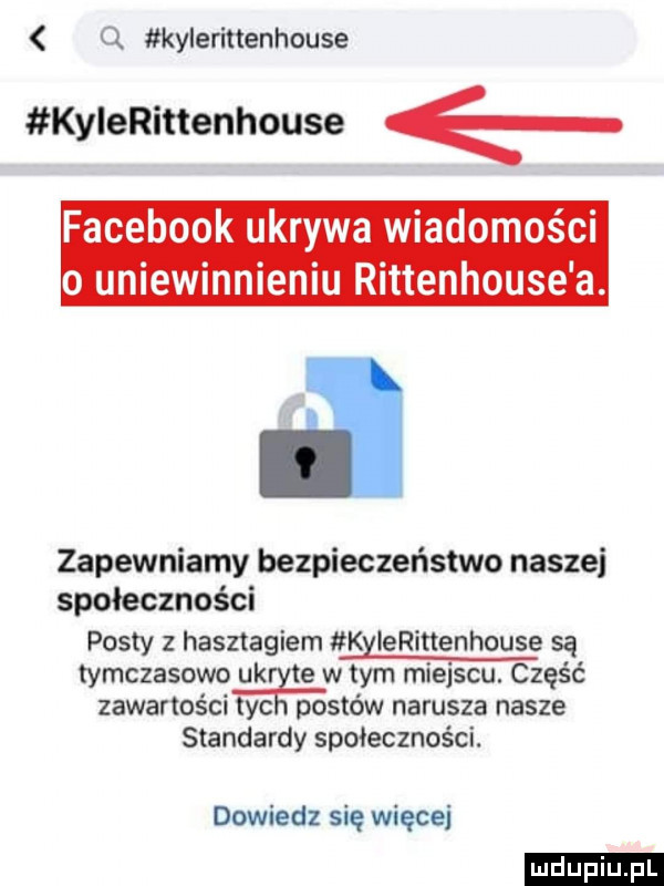q keler menhouse kylerittenhouse facebook ukrywa wiadomości o uniewinnieniu rittenhouse a. zapewniamy bezpieczeństwo naszej społeczności posty z hasztagiem leerittenhouse są tymczasowo uk te w tym miejscu. część zawartości tyc postów narusza nasze standardy społeczności. dowiedz się więcej ludu iu. l