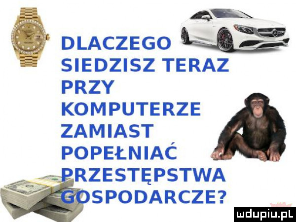 a x g dlaczego kl siedzisz teraz przy komputerze zamiast popełniać rzestępstwa spodarcze ludu iu. l