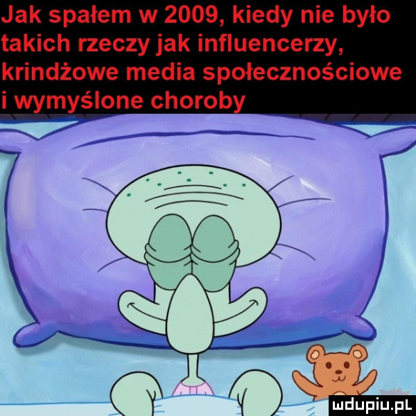 jak spałem w      kiedy nie było takich izeczy jak influencerzy krindżowe media społecznościowe i wymyślone choroby