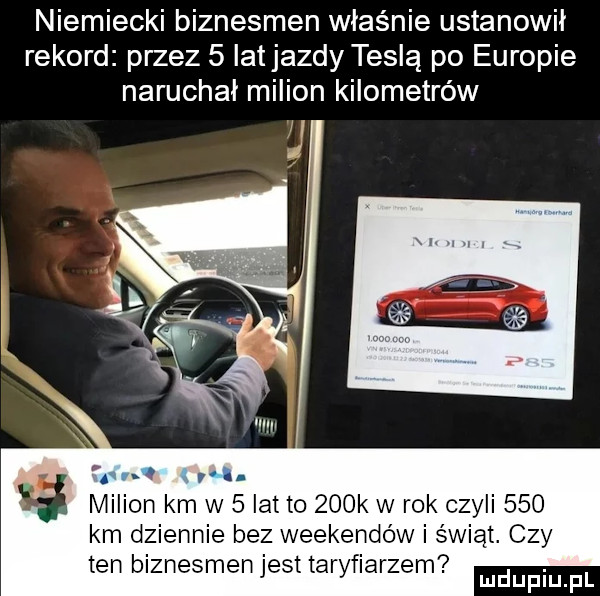 niemiecki biznesmen właśnie ustanowił rekord przez   iatjazdy tesla po europie naruchał milion kilometrów   milion km w   lat to    k w rok czyli     km dziennie bez weekendów i świąt. czy ten biznesmen jest taryfiarzem