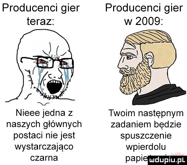 producenci gier producenci gier teraz w      nieee jedna z twoim następnym naszych głównych zadaniem będzie postaci niejest spuszczenie wystarczająco wpierdolu czarna papiemm