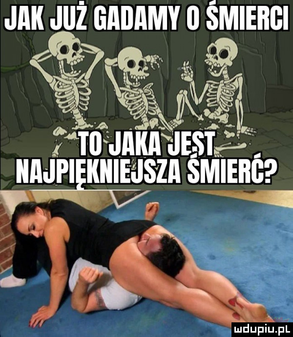 jak jiiż gibamy ll śmierci asa. al kś g to jakﬂ i ikstej mai kicie ils za smiebg ts