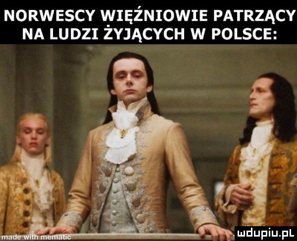 norwescy więźniowie patrzący na ludzi zyjących w polsce mh. m mdupiupl