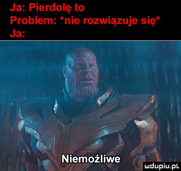 ja pierdole to problem nie rozwiązuje się ja   i y f  . łaj niemożliwe  . mduplupl