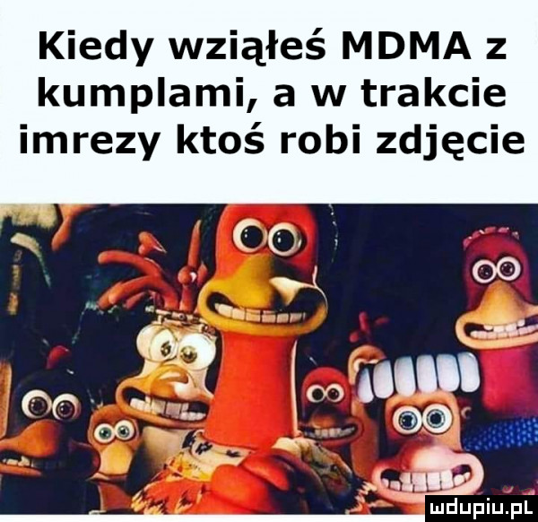 kiedy wziąłeś mama z kumplami a w trakcie imrezy ktoś robi zdjęcie x j i