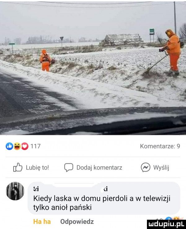 komemarze   lb lubięioi dodaj komentarz wyśiii sci cl kiedy łaska w domu pierdoli a w telewizji tylko anioł pański wiedz