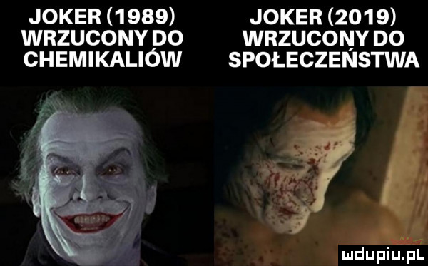 joker      joker      wrzucony do wrzucony do chemikaliow społeczeństwa i