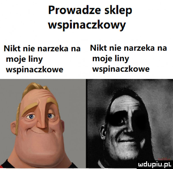 prowadze sklep wspinaczkowy nikt nie narzeka na nikt nie narzeka na moje liny moje liny wspinaczkowe wspinaczkowe