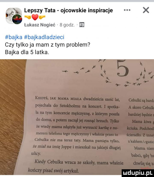 lepszy tata ojcowskie lnsplracje x v łukasz nogieć agodz. ie bajka bajkadladzieci czy tylkowa mam z tym problem bajka dla   latka