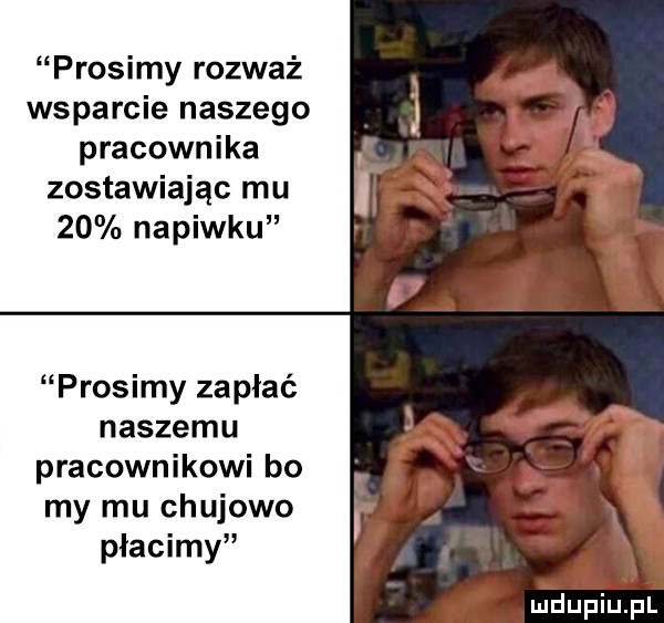 prosimy rozważ wsparcie naszego pracownika zostawiając mu    napiwku prosimy zapłać naszemu pracownikowi bo my mu chujowo płacimy uidupiupl