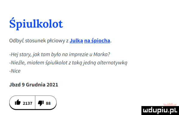 śpiulkolot odbyć stosunek płciowy z julką ępiocha. hej szary jak tam było na rmprezle u marka wież e miałem śpiulkolat z takqjednq alternatywkq wice ted   grudnia