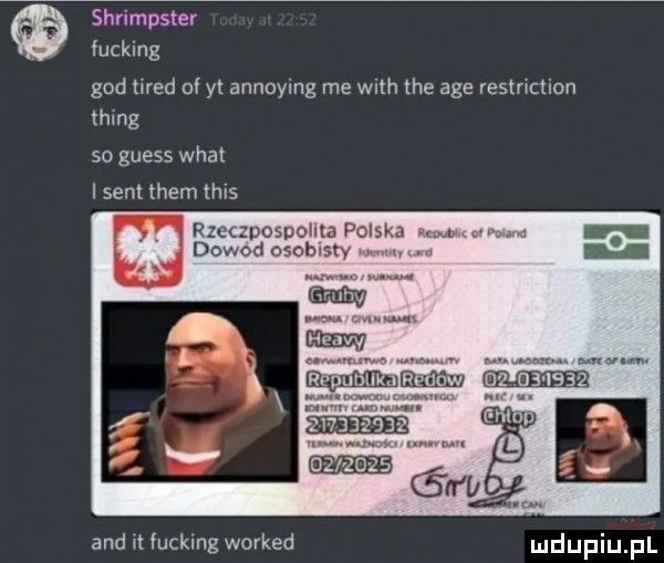 shrimpster fucking gad tired ol yt annoying me with tee age resmction mung so guess wiat sen them thus rzeczpospolita polska w diw sd osobisty w a. and it fucking worked