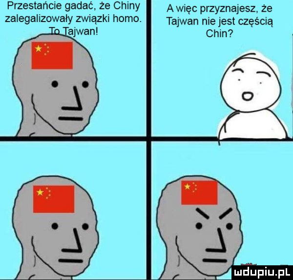 przestańcie gadać że chiny awięc przyznajesz że zalegalizowały związki homo. tajwan nie jest częścią mdupiupl