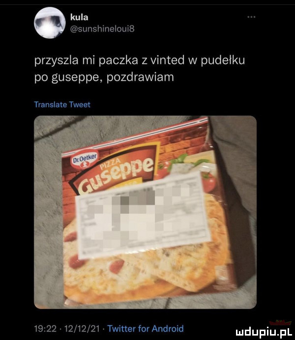 kula sunshinelouifi przyszla mi paczka z vinted w pudełku po guseppe pozdrawiam translate tweet                vaitter for android