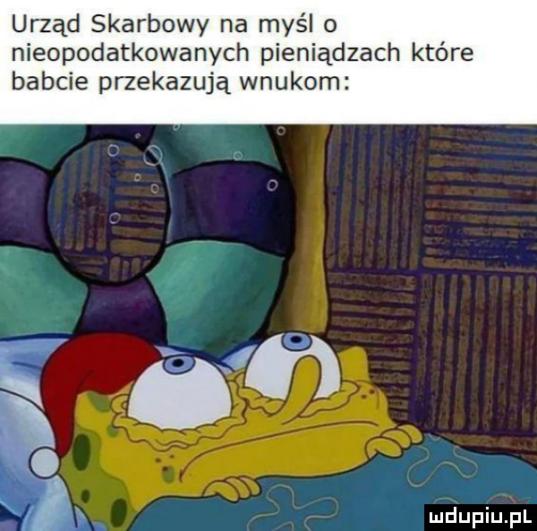 urząd skarbowy na myśl o nieopodatkowanych pieniądzach które babcie przekazują wnukom mdupiupl