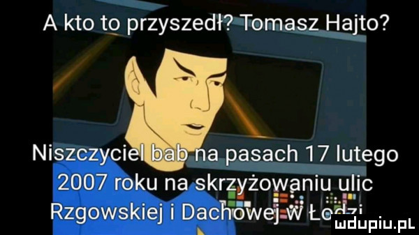 A kto tg przyszedł? Tomasz Hajto?