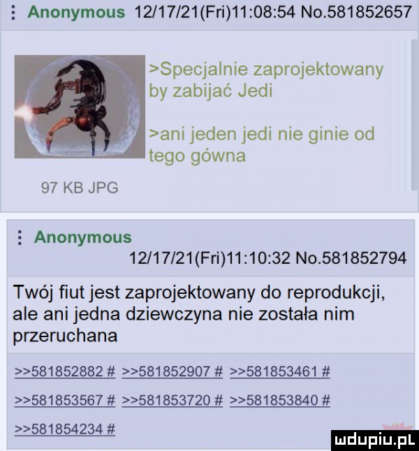 e anonymous          fai          no           spacja nie zaprojektowany by zabijać judi ani jeden judi nie ginie od tego gówna    kb jpg   anonymous          fai          no           twój fiut jest zaprojektowany do reprodukcji ale ani jedna dziewczyna nie została nim plzeruchana              b                                                       . mduplu pl