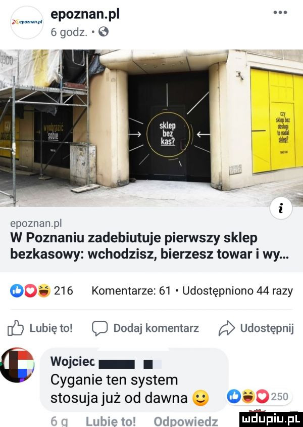 epoznan pl   godz. epoznan pi w poznaniu zadebiutuje pierwszy sklep bezkasowy wchodzisz bierzesz towar i wy. och     komentarze    udostępniono    razy erb lubię to o dodaj komentarz udostępnij wojciec i cyganie ten system stosuja już od dawna g      lnbieto odnowe dz