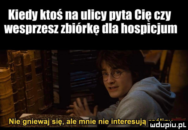 kiellv ktoś na ulicv maa git czy wesprzesz zbiórkę irla nosnicium nie gniewaj się ale rar lee nie interesują halli mm