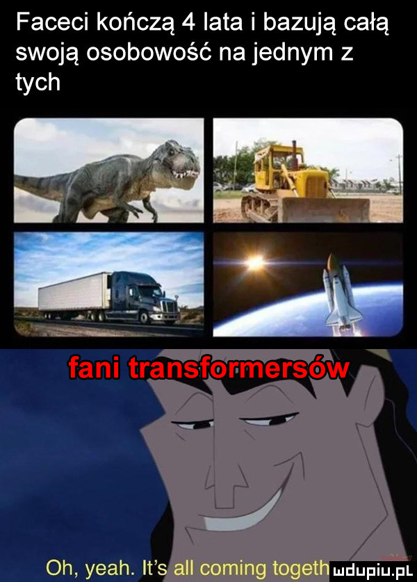 faceci kończą   lata i bazują całą swoją osobowość na jednym z tych oh yeah. it s all coming togeth dupiulpl
