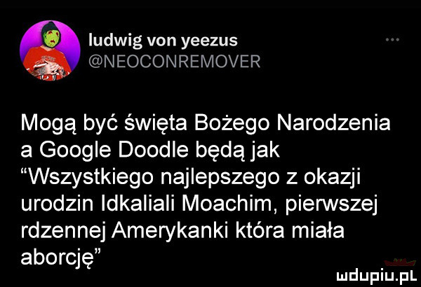 iudwig van yeezus neoconremover mogą być święta bożego narodzenia a google doodle będą jak wszystkiego najlepszego z okazji urodzin idkaliali moachim pierwszej rdzennej amerykanki która miała aborc ję