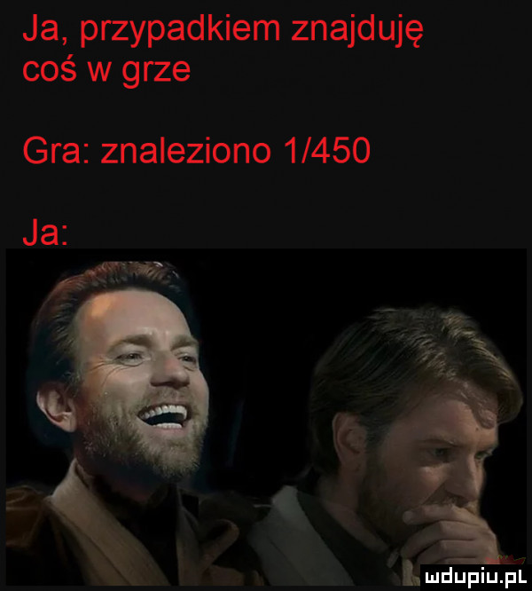 ja przypadkiem znajduję coś w grze gra znaleziono