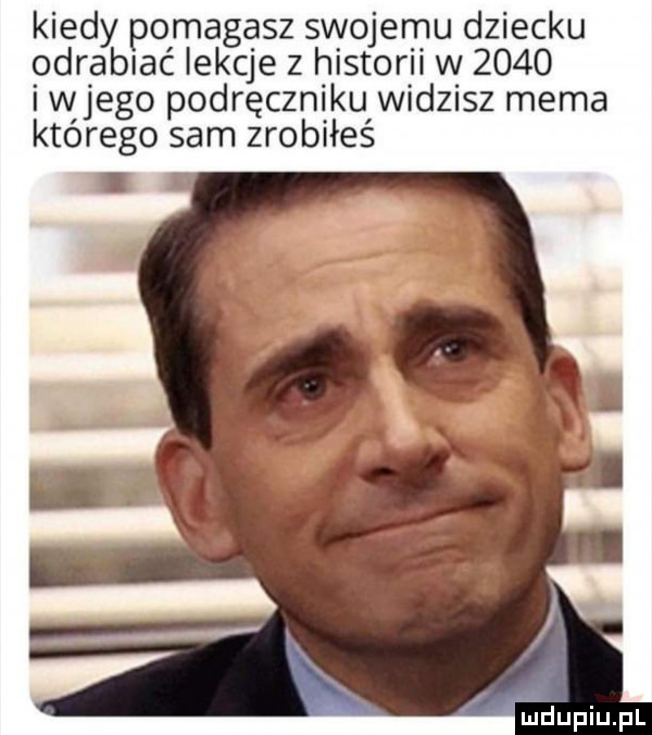 kiedy pomagasz swojemu dziecku odrabiać lekcje z historii w      i wjego podręczniku widzisz mema którego sam zrobiłeś