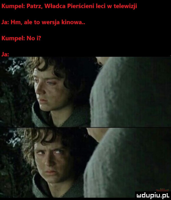 kumpel pat. winda pierścieni leci w telwizji ja hm ale to was kinowa. kumpel no i v i