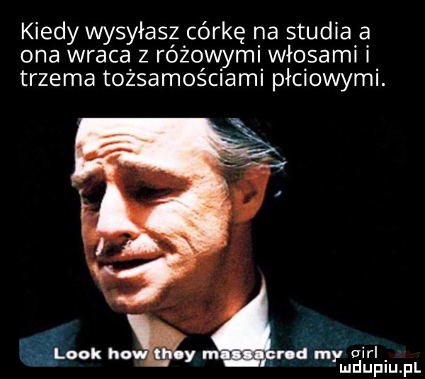 kiedy wysyłasz córkę na studia a ona wraca z różowymi włosami i trzema tożsamościami płciowymi. j look hopy marca my airl ymd upiu. pl