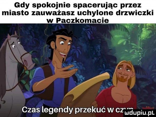 gdy spokojnie spacerując przez miasto zauważasz uchylone drzwiczki w paczkomacie czas legendy przekuć w c  ludupiu. pl