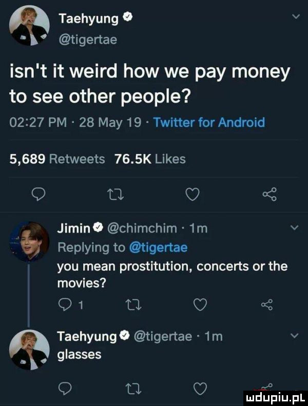 taehyung v   tigertae ian t it weird hiw we phy monzy to sie ocher peonie       pm    may    twitter for android       retweets     k limes q u   jimino chimchim  m v a repiying to ﬁgertae y-u mian prostitution. concerts or tee movies q   tj c  taehyungo tigertae  m v x. glasses q li deinupl