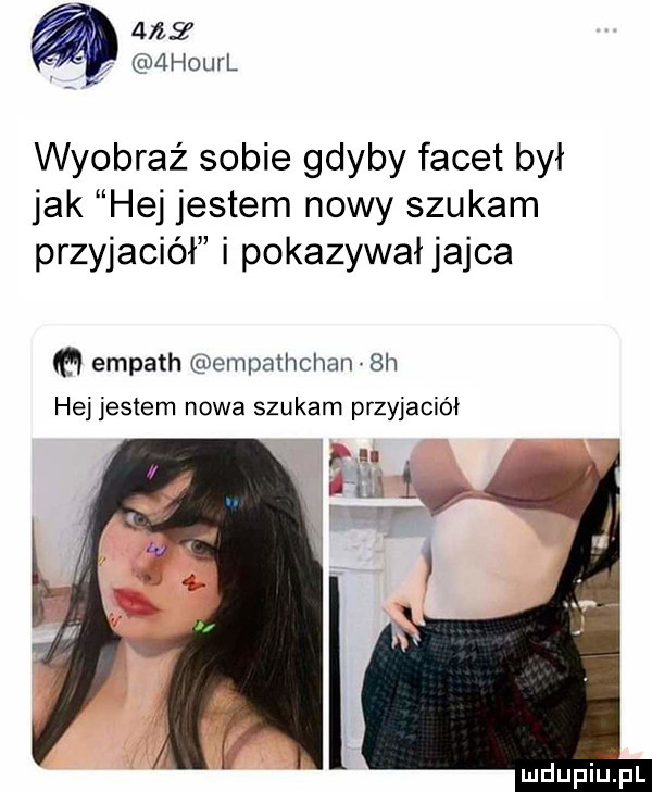 all.   hourl wyobraź sobie gdyby facet był jak hej jestem nowy szukam przyjaciół i pokazywałjajca ﬂ empath empathchan.  h hej jestem nowa szukam przyjaciół mdupiuźpl