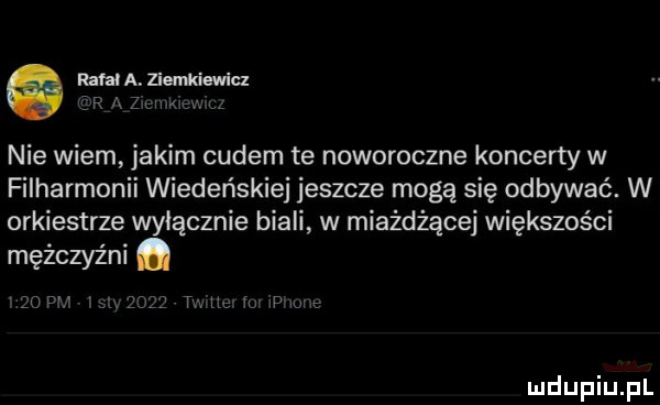 nie wiem jakim cudem te noworoczne koncerty w filharmonii wiedeńskiej jeszcze mogą się odbywać. w orkiestrze wyłącznie biali w miażdżące większości mężczyźni. zc r tc ii a iu w w