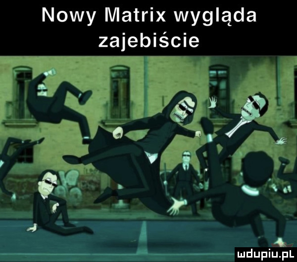 nowy matrix wygląda zajebiścieź   mduplu pl