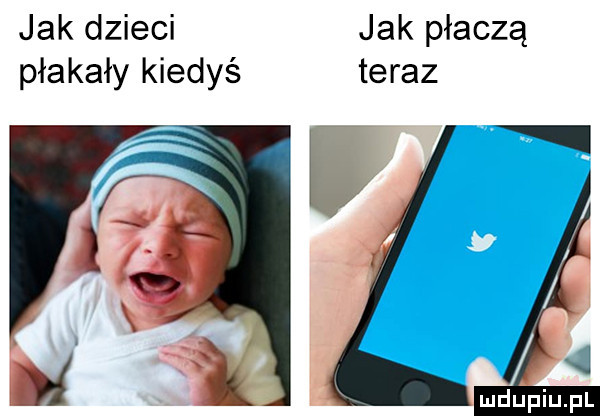 jak dzieci jak płaczą płakały kiedyś teraz ndijfiijfl