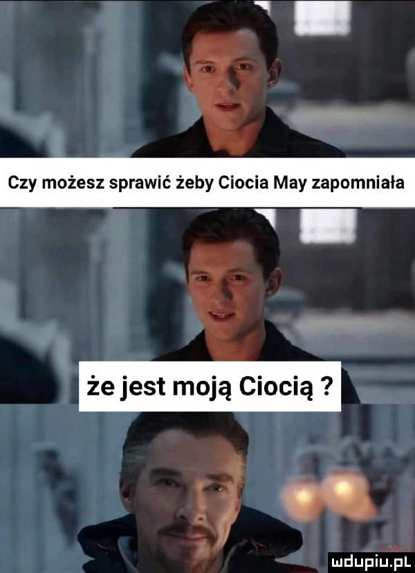 czy możesz sprawić żeby ciocia may zapomniała u g. abakankami że jest moją ciocią