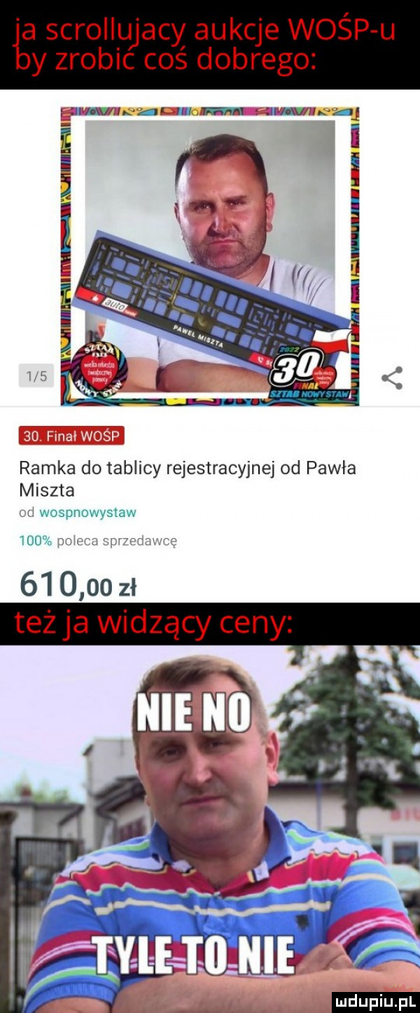 ja scrołlujacy aukcje wośp u by zrobic coś dobrego lil illhczl ll plum zj i ur ibm uiiihi ramka do tablicy rejestracyjnej od pawła miszta ad wospnowystaw     mew rrvfccxsźś         zł teżja widzący ceny ludu iu. l