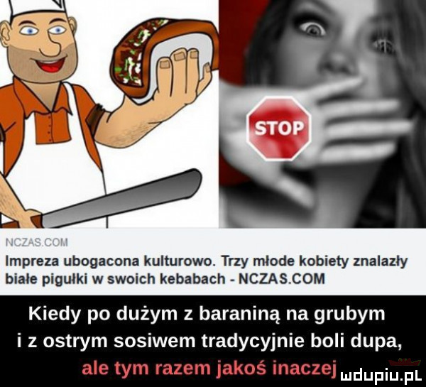lmpreza ubogacona kulturowo. trzy mlode kobiety znalazły biale pigułki w swoich kebabach nczas com kiedy po dużym z baraniną na grubym i z ostrym sosinem tradycyjnie boli dupa
